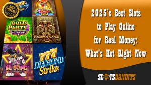 2025’s Best Slots to Play Online for Real Money